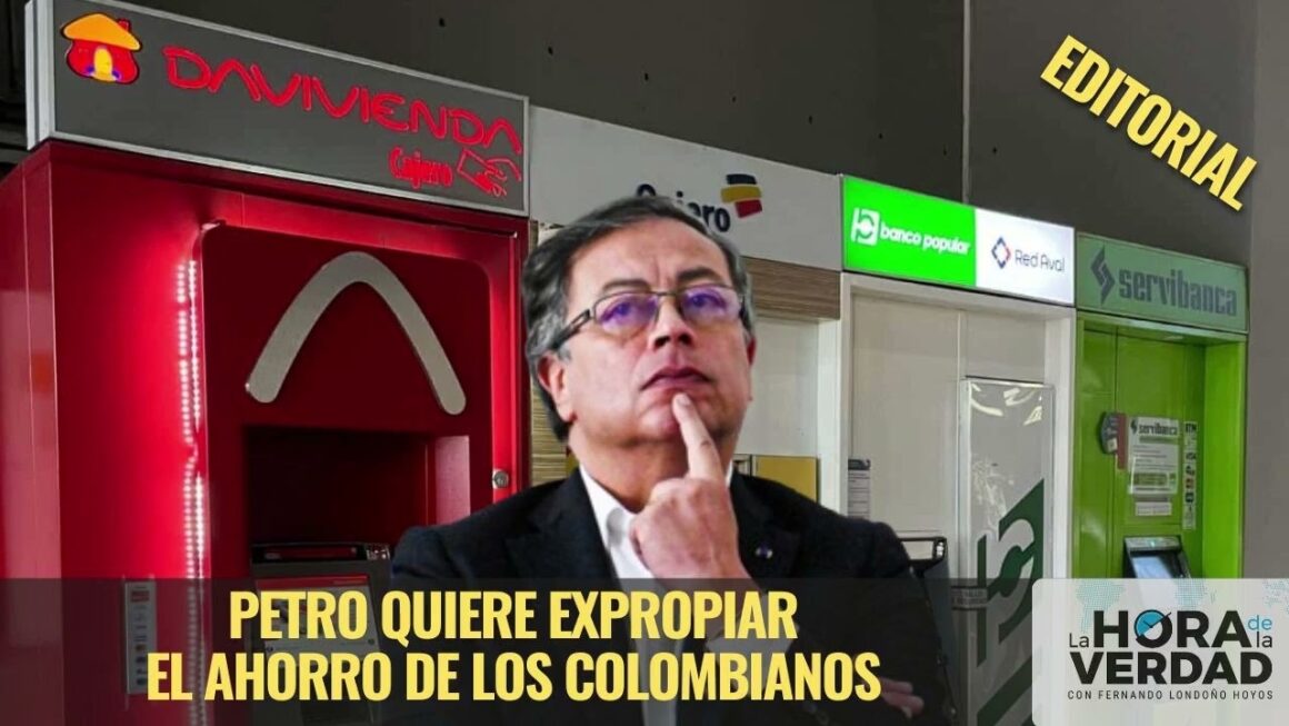 Petro quiere expropiar ahorro de colombianos